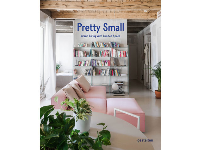 Pretty Small: Grand Living with Limited Space (Gestalten)